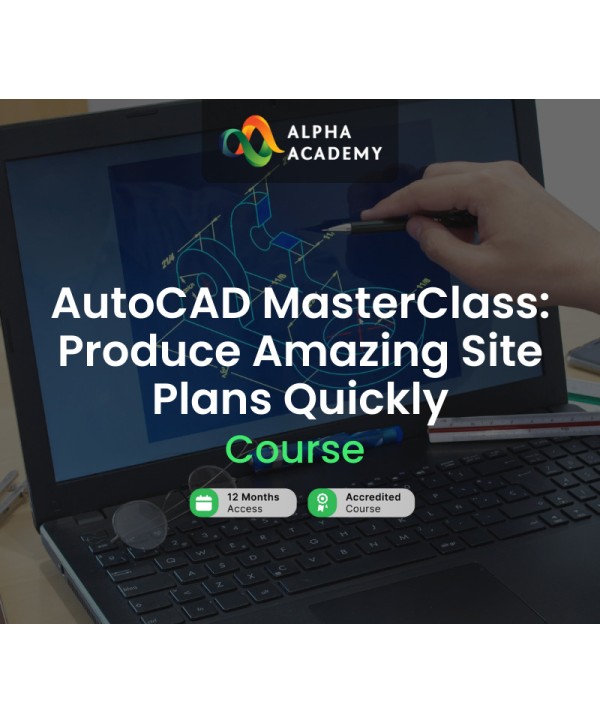 AutoCAD MasterClass: Produce Amazing Site Plans Quickly Alpha Academy Code Key GLOBAL